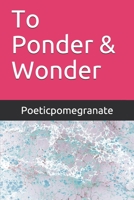 To Ponder & Wonder B08RGYGGJ3 Book Cover