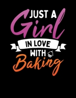 Just A Girl In Love With Baking: Perfect Travel or Tabletop sized book  to record all of your favorite recipes. 1694478521 Book Cover