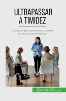 Ultrapassar a timidez: Dicas simples para se tornar mais confiante e extrovertido 2808670214 Book Cover