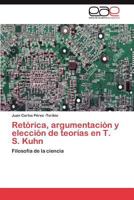 Retórica, argumentación y elección de teorías en T. S. Kuhn 3846573566 Book Cover