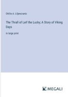 The Thrall of Leif the Lucky; A Story of Viking Days: in large print 3387032862 Book Cover