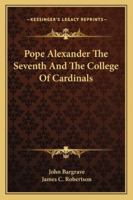 Pope Alexander the Seventh and the College of Cardinals 1018298592 Book Cover