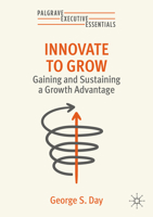 Innovate to Grow: Gaining and Sustaining a Growth Advantage (Palgrave Executive Essentials) 3031776720 Book Cover