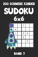 200 Schwere Kinder Sudoku 6x6 Band 7: Sudoku Puzzle R�tselheft mit L�sung, 2 R�stel pro Seite 1087071828 Book Cover