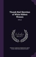 Thumb Nail Sketches of White Ribbon Women: Official 1022704265 Book Cover