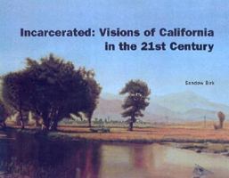 Incarcerated: Visions of California in the 21st Century 0867195347 Book Cover