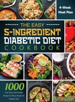 The Easy 5-Ingredient Diabetic Diet Cookbook: 1000-Day Tasty and Healthy Recipes for Busy People on Diabetic Diet with 4-Week Meal Plan 1804141755 Book Cover