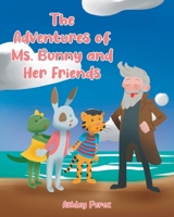 The Adventures of Ms. Bunny and Her Friends B0CKKVQBT2 Book Cover