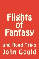 Flights of Fantasy: and Road Trips 1495960560 Book Cover