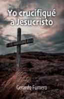 Yo crucifiqué a Jesucristo 1685742351 Book Cover