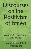 Discourses on the Positivism of Istawa: Volume 1: Economics and Trade B085HLCMCQ Book Cover