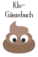 Klo-Gästebuch: Lustiges Eintragbuch für die Toilette - Das ideale WC Geschenk für Freunde und Familie - z.B. zum Einzug oder zur Einweihung (German Edition) 1702064174 Book Cover