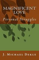 Magnificent Love: Personal Struggles 0692776176 Book Cover