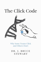 The Click Code: Why Some Teams Click and Others Don't B09LGQVP79 Book Cover