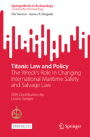 Titanic Law and Policy: The Wreck’s Role In Changing International Maritime Safety and Salvage Law (SpringerBriefs in Archaeology) 3032270669 Book Cover