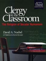 Clergy in the Classroom: The Religion of Secular Humanism 0936163305 Book Cover