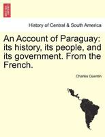 An Account of Paraguay: Its History, Its People, and Its Government 1021405647 Book Cover