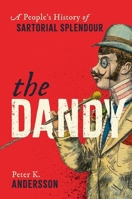 The Dandy: A People's History of Sartorial Splendour 0198882475 Book Cover