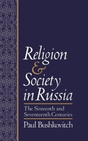 Religion and Society in Russia: The Sixteenth and Seventeenth Centuries 0195069463 Book Cover