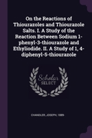 On the Reactions of Thiourazoles and Thiourazole Salts. I. A Study of the Reaction Between Sodium 1-phenyl-3-thiourazole and Ethyliodide. II. A Study of 1, 4-diphenyl-5-thiourazole 1378114590 Book Cover
