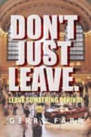 Don't Just Leave. Leave Something Behind! 1950850617 Book Cover