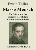 Masse Mensch (Großdruck): Ein Stück aus der sozialen Revolution des 20. Jahrhunderts (German Edition) 3847857967 Book Cover