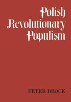Polish Revolutionary Populism 1442652306 Book Cover