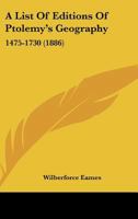 A List Of Editions Of Ptolemy's Geography: 1475-1730 (1886) 1110800452 Book Cover