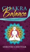 Chakra Balance: A complete guide to clearing your chakras, awakening your Third Eye & ultimate healing 1989626033 Book Cover