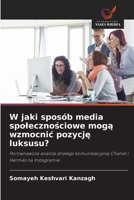 W jaki sposób media spolecznosciowe moga wzmocnic pozycje luksusu? (Polish Edition) 620956934X Book Cover