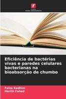 Eficiência de bactérias vivas e paredes celulares bacterianas na bioabsorção de chumbo (Portuguese Edition) 620692906X Book Cover