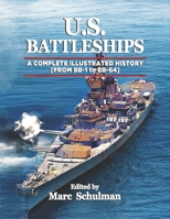 U.S. BATTLESHIPS: A Complete Illustrated History [From BB-1-BB-64] 1885881827 Book Cover