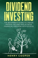 Dividend Investing: The Beginner's Guide to Create Passive Income and Achieve Financial Freedom with Stocks B084Z3WX3K Book Cover