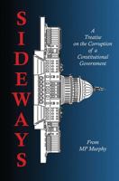 Sideways: A Treatise on the Corruption of a Constitutional Government 1539384063 Book Cover