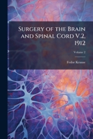 Surgery of the Brain and Spinal Cord V.2, 1912 1023823624 Book Cover