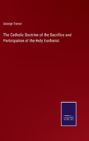 The Catholic Doctrine of the Sacrifice and Participation of the Holy Eucharist 1377386090 Book Cover