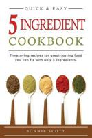 5 Ingredient Cookbook: Timesaving Recipes for Great-Tasting Food 1516947177 Book Cover