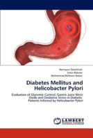 Diabetes Mellitus and Helicobacter Pylori: Evaluation of Glycemic Control, Gastric Juice Nitric Oxide and Oxidative Stress in Diabetic Patients Infected by Helicobacter Pylori 3844382070 Book Cover