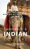 Teamwork & Indian Culture: A Practical Guide for Managing Indian Teams 1482566982 Book Cover