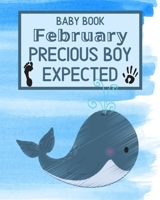 Baby Book February Precious Boy Expected: Unique Pregnancy - First Birthday Party Baby Shower Gift Album for Boy and Expecting Parents. Baby Gift Newborn / Baby Gift Handprint / Baby Gift 1 year Boy 1695679156 Book Cover