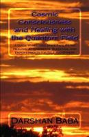 Cosmic Consciousness and Healing with the Quantum Field: -a Guide to Holding Space Facilitating Healing, Attunements, Blessings, and Empowerments for Self and Others 1467966436 Book Cover