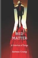 Red Matter: A Collection of Things 1973137941 Book Cover