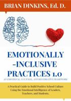 Emotionally - Inclusive Practices 1.0 an Emotional, Cultural, and Restorative Framework: A Practice Guide to Build Positive School Culture Using the ... (Emotionally - Inclusive School Series) 1953749038 Book Cover