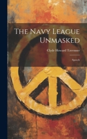 The Navy League Unmasked: Speech 1021856401 Book Cover