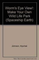 Worm's Eye View!: Make Your Own Wild Life Park 0304325279 Book Cover