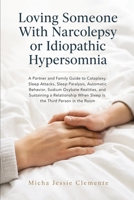 Loving Someone With Narcolepsy or Idiopathic Hypersomnia 1764798945 Book Cover