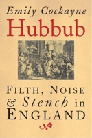 Hubbub: Filth, Noise and Stench in England, 1600-1770 0300254768 Book Cover