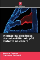 Inibição da biogénese dos microRNA pelo p53 mutante no cancro 6630285824 Book Cover