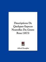 Descriptions De Quelques Especes Nouvelles Du Genre Rosa (1873) 1160352615 Book Cover