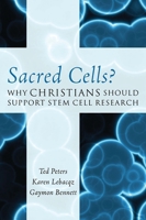Sacred Cells?: Why Christians Should Support Stem Cell Research 0742562891 Book Cover
